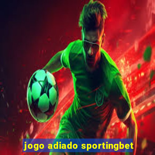 jogo adiado sportingbet